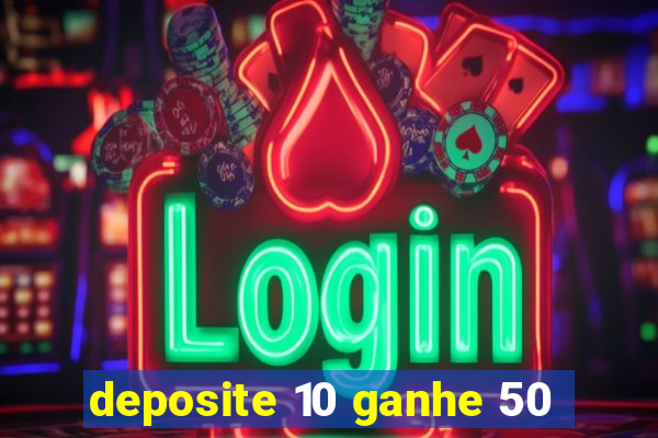 deposite 10 ganhe 50